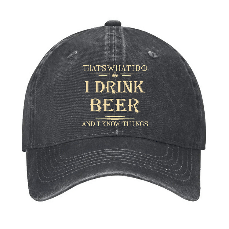 Maturelion That's What I Do I Drink Beer And I Know Things Cap-Maturelion