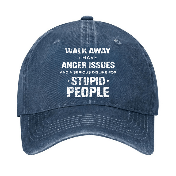 Maturelion Walk Away I Have Anger Issues And A Serious Dislike For Stupid People Cap-Maturelion