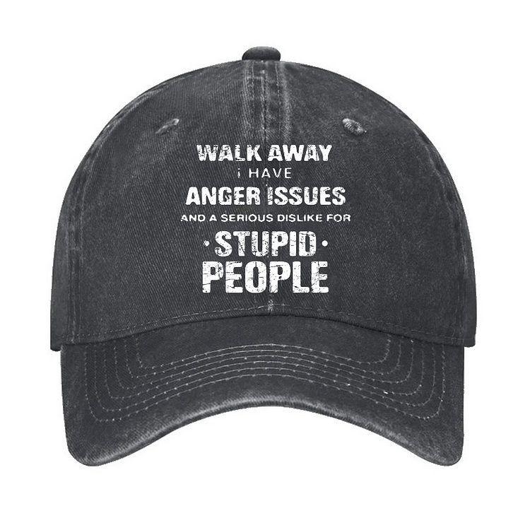 Maturelion Walk Away I Have Anger Issues And A Serious Dislike For Stupid People Cap-Maturelion