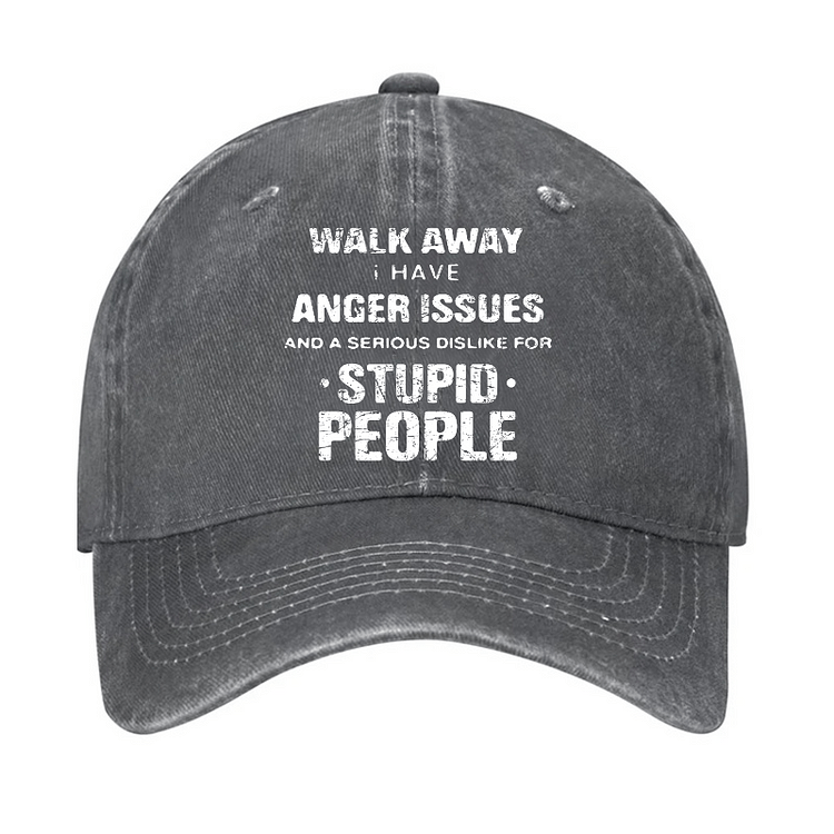 Maturelion Walk Away I Have Anger Issues And A Serious Dislike For Stupid People Cap-Maturelion