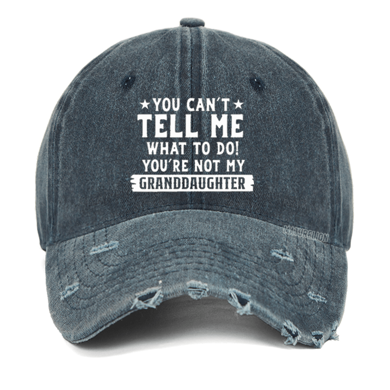 Maturelion You Can't Tell Me Wcap To Do You Are Not My Granddaughter Washed Vintage Cap-Maturelion