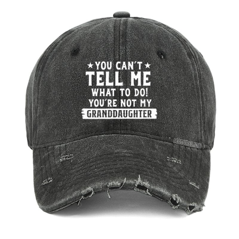 Maturelion You Can't Tell Me Wcap To Do You Are Not My Granddaughter Washed Vintage Cap-Maturelion