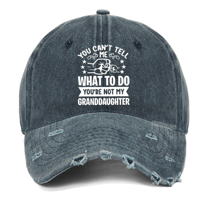 Maturelion You Can't Tell Me What To Do You're Not My Granddaughter Washed Vintage Cap-Maturelion