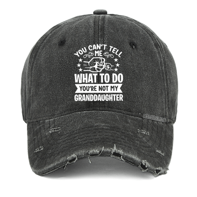 Maturelion You Can't Tell Me What To Do You're Not My Granddaughter Washed Vintage Cap-Maturelion