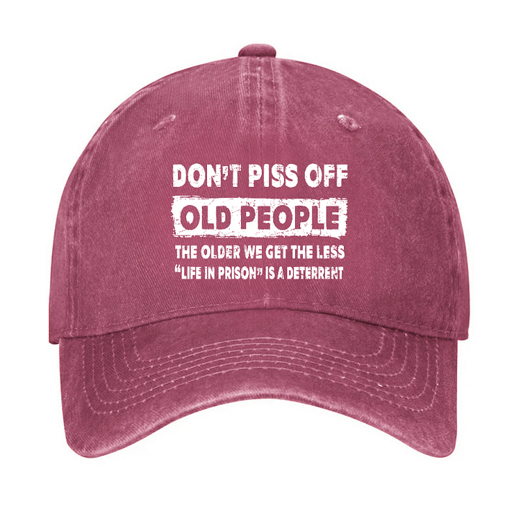 Maturelion Don't Piss Off Old People The Older We Get The Less Life In Prison Is A Deterrent Cap-Maturelion