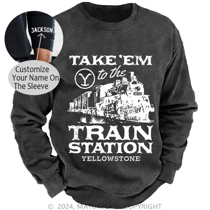 Maturelion Men's Sweatshirt Take'em To The Train Station Yellowstone Custom Washed Sweatshirt