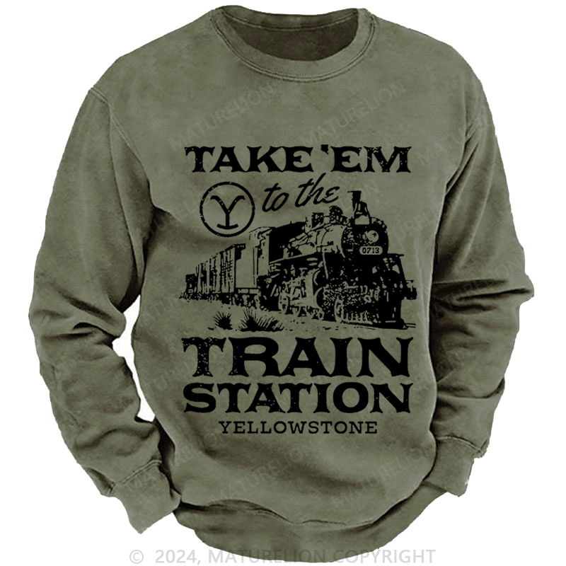 Maturelion Men's Sweatshirt Take'em To The Train Station Yellowstone Custom Washed Sweatshirt