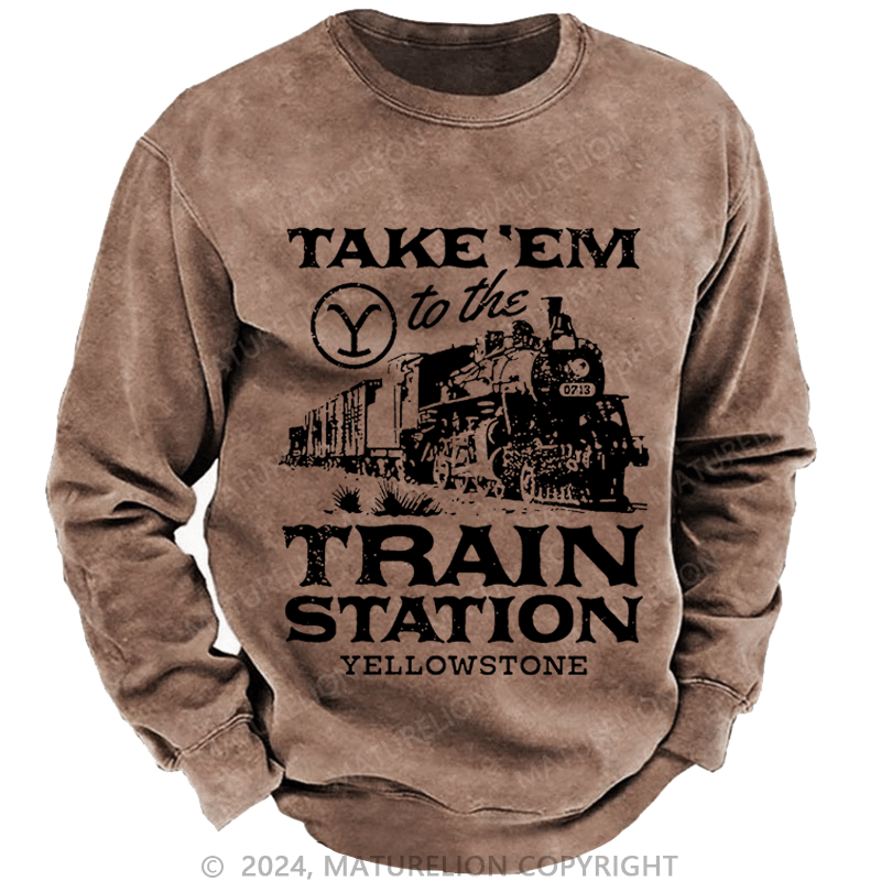 Maturelion Men's Sweatshirt Take'em To The Train Station Yellowstone Custom Washed Sweatshirt