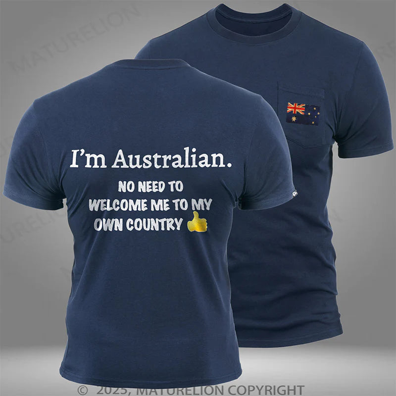 Maturelion Australia T-shirt I'm Australian No Need To Welcome Me To My Own Country Pocket T-shirt