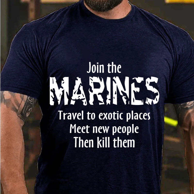 Maturelion Men's T-Shirt Join The Marines Travel To Exotic Places Meet New People Then Kill Them Cotton T-Shirt