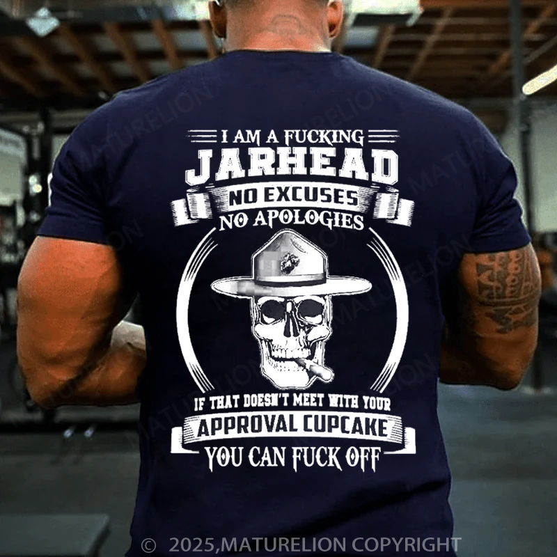 Maturelion Men's T-Shirt I am a fing Jarhead No excuses no apologies If that doesn’t meet with your approval cupcake You can f off Cotton T-Shirt