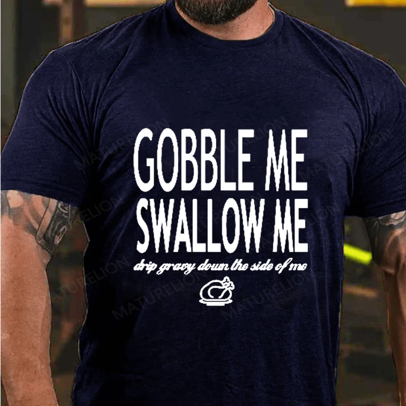 Maturelion Men's T-Shirt Gobble Me Swallow Me Drip Gravy Down The Side Of Me Sweatshirt Turkey Day Thanksgiving Cotton T-Shirt