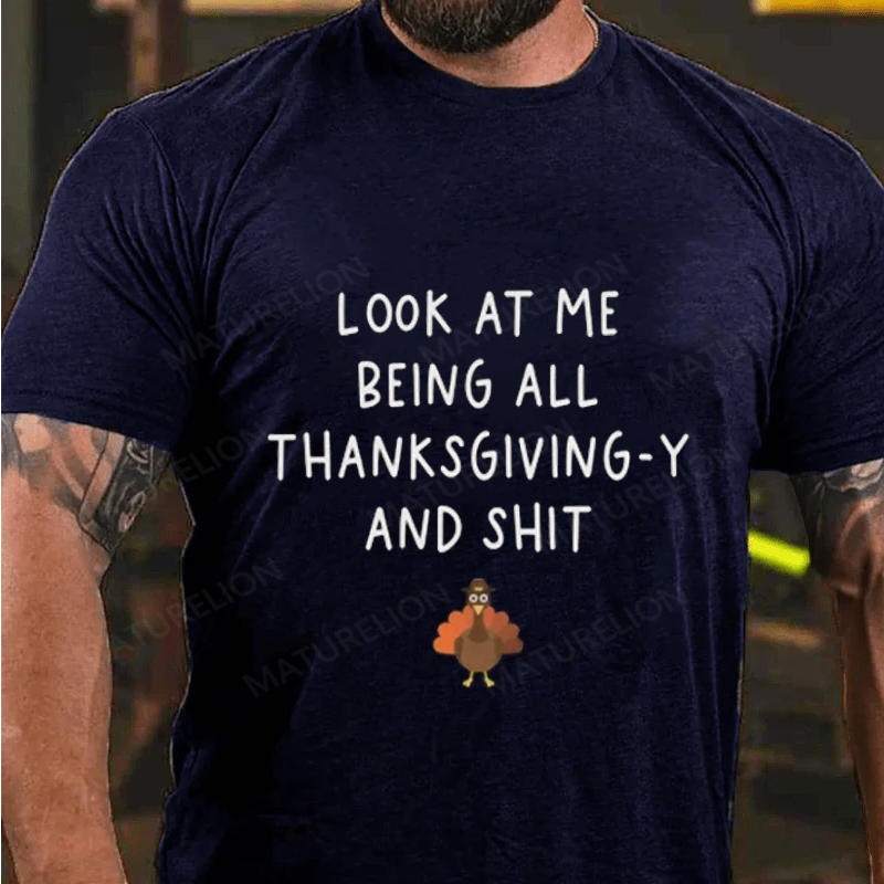 Maturelion Men's T-Shirt Look At Me Being All Thanksgiving-Y And Shit Thanksgiving Cotton T-Shirt