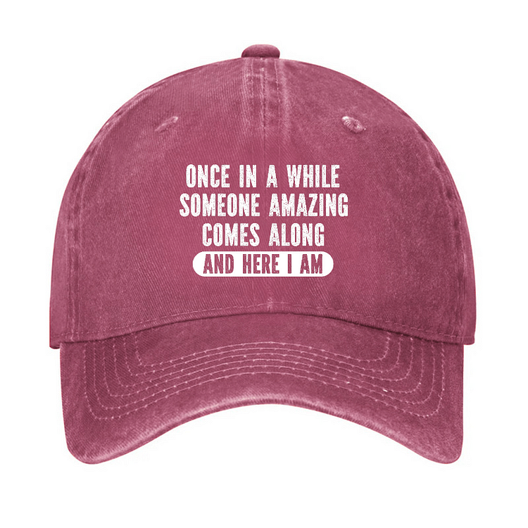 Maturelion Once In A While Someone Amazing Comes Along And Here I Am Funny Casual Cap-Maturelion