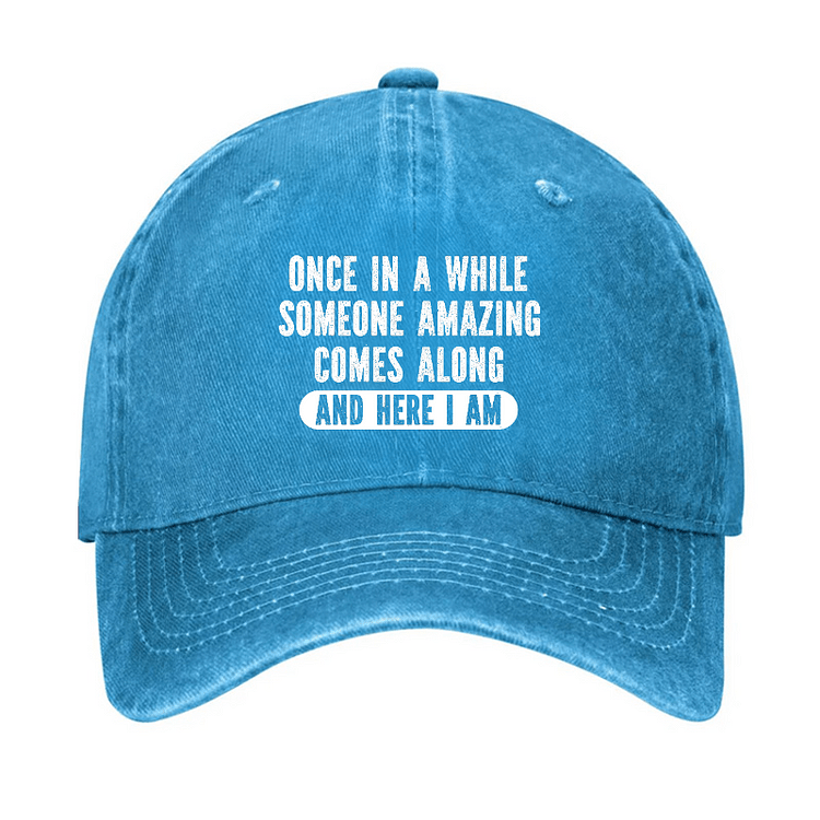 Maturelion Once In A While Someone Amazing Comes Along And Here I Am Funny Casual Cap-Maturelion