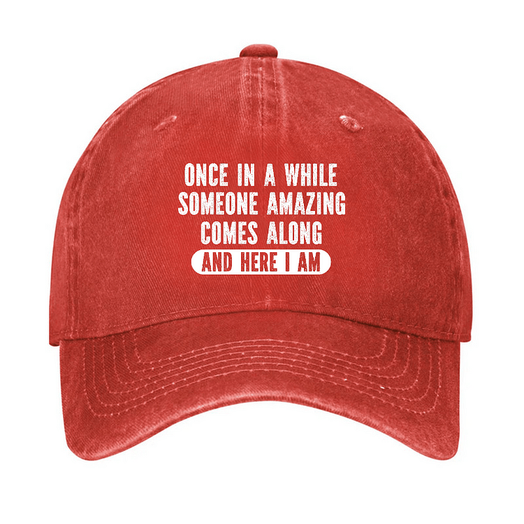 Maturelion Once In A While Someone Amazing Comes Along And Here I Am Funny Casual Cap-Maturelion