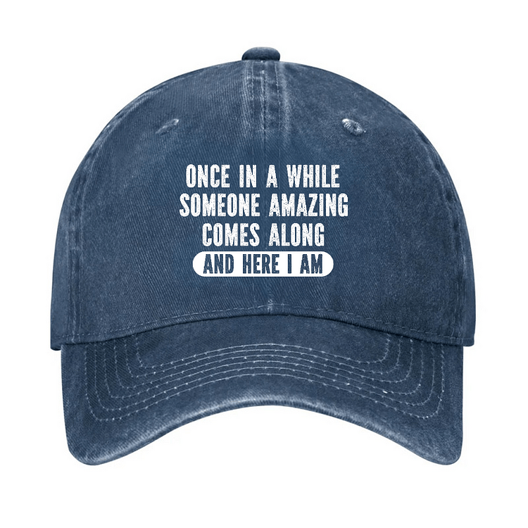 Maturelion Once In A While Someone Amazing Comes Along And Here I Am Funny Casual Cap-Maturelion