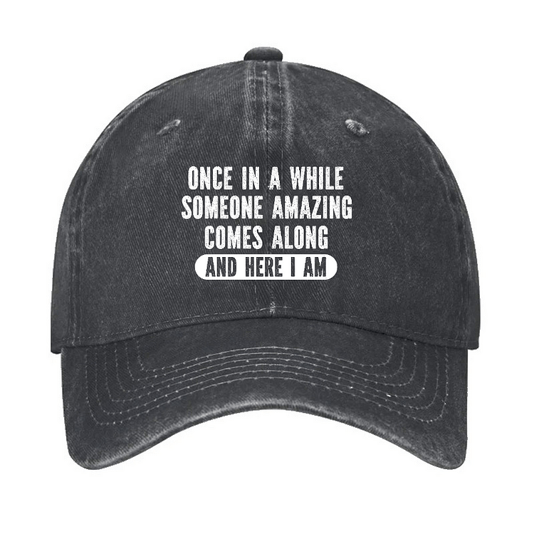Maturelion Once In A While Someone Amazing Comes Along And Here I Am Funny Casual Cap-Maturelion