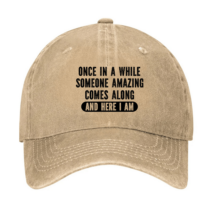 Maturelion Once In A While Someone Amazing Comes Along And Here I Am Funny Casual Cap-Maturelion