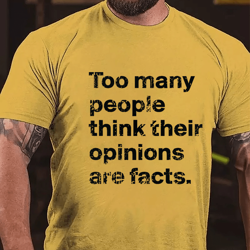 Too Many People Think Their Opinions Are Facts Cotton T-shirt (Free Customization)-Maturelion