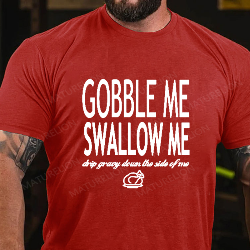 Maturelion Men's T-Shirt Gobble Me Swallow Me Drip Gravy Down The Side Of Me Sweatshirt Turkey Day Thanksgiving Cotton T-Shirt