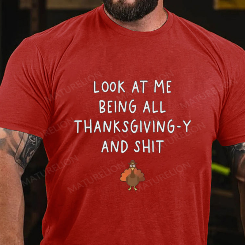 Maturelion Men's T-Shirt Look At Me Being All Thanksgiving-Y And Shit Thanksgiving Cotton T-Shirt
