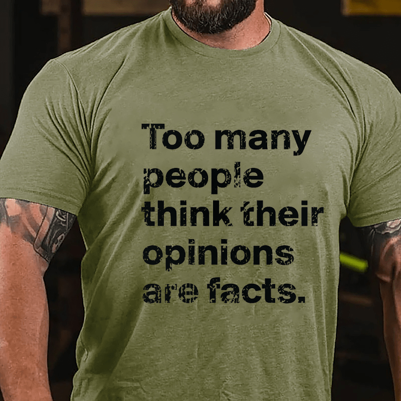 Too Many People Think Their Opinions Are Facts Cotton T-shirt (Free Customization)-Maturelion