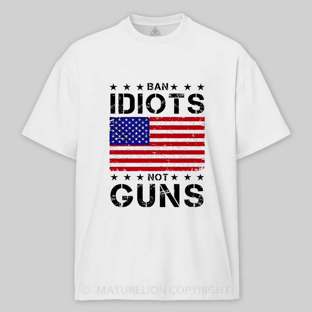 Maturelion Men's T-Shirt Ban Idiots Not Guns T-Shirt