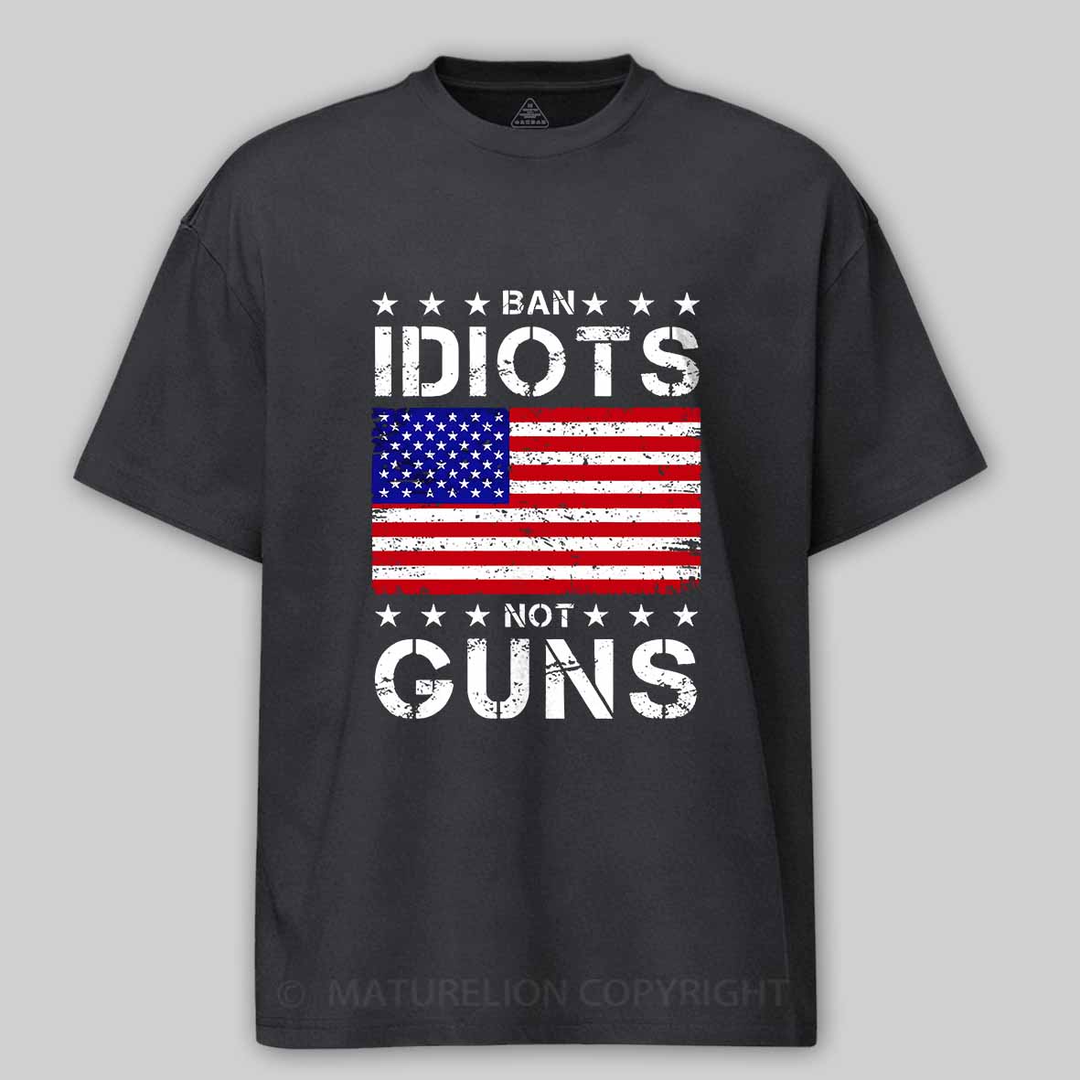 Maturelion Men's T-Shirt Ban Idiots Not Guns T-Shirt