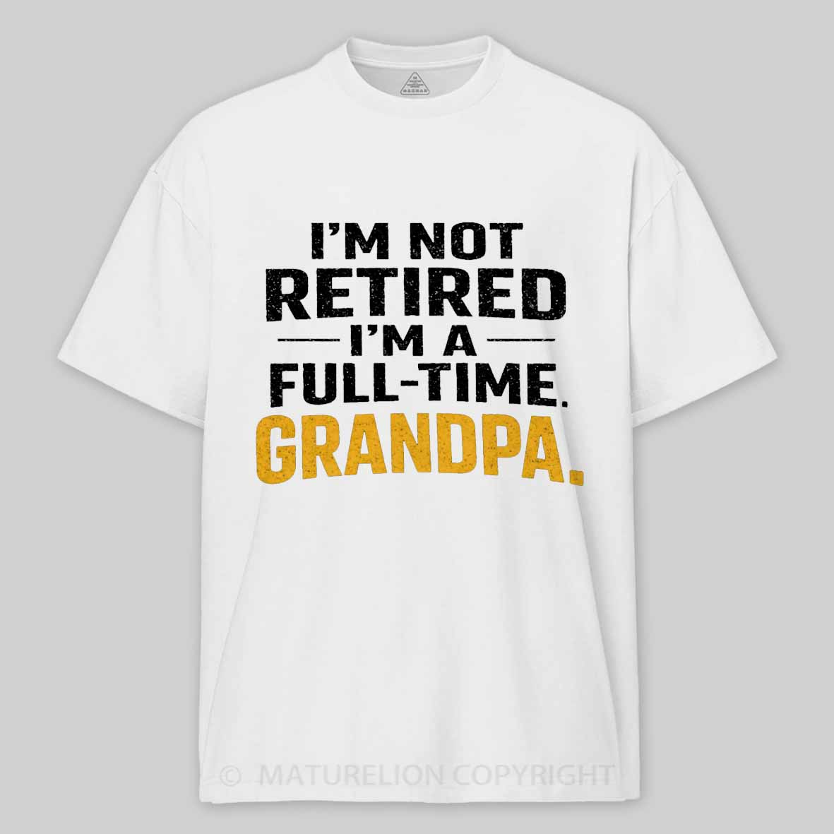 Maturelion I'm Not Retired Full Time Grandpa - Funny Retirement Grandpa Cotton T-shirt