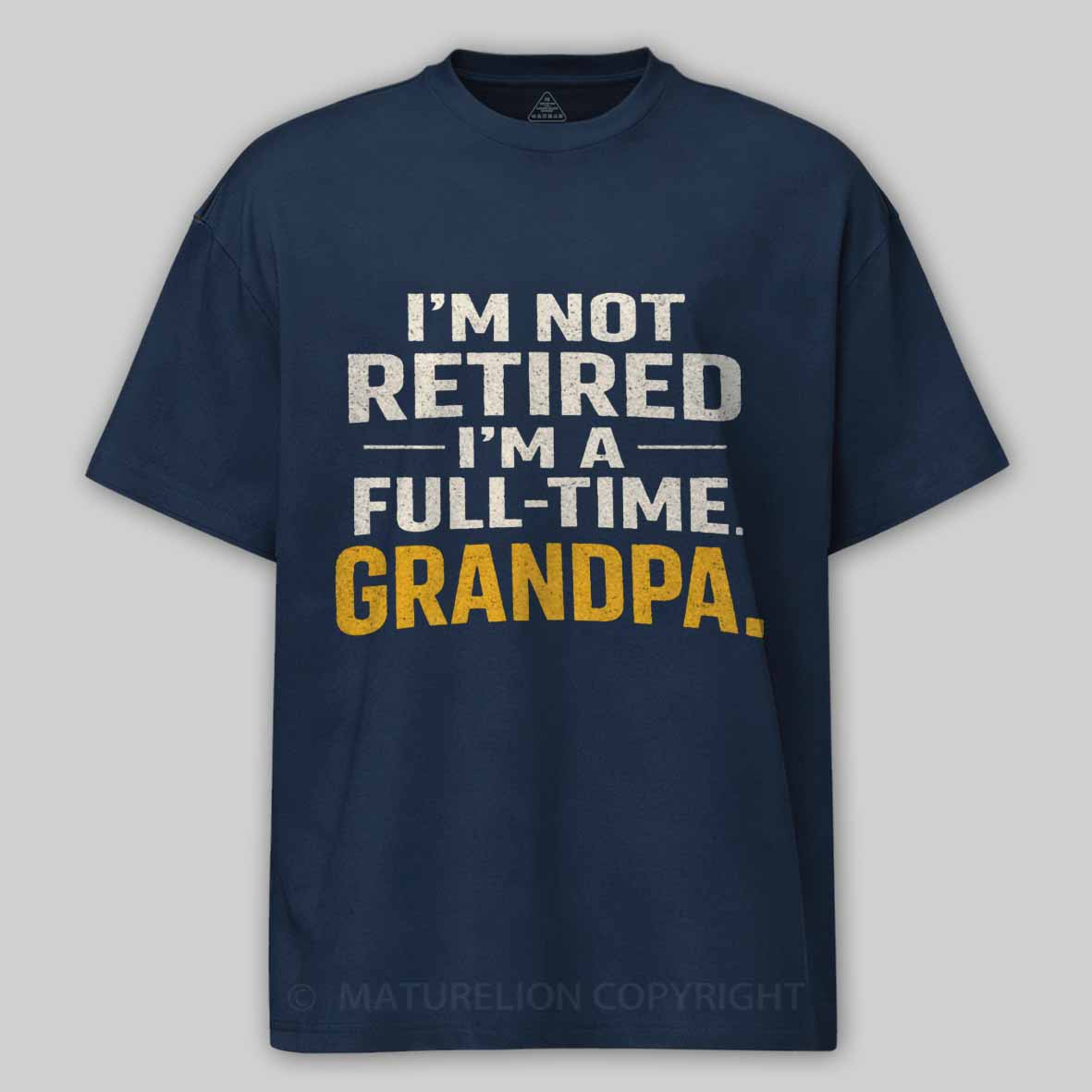 Maturelion I'm Not Retired Full Time Grandpa - Funny Retirement Grandpa Cotton T-shirt