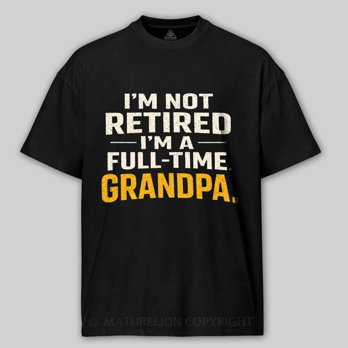Maturelion I'm Not Retired Full Time Grandpa - Funny Retirement Grandpa Cotton T-shirt