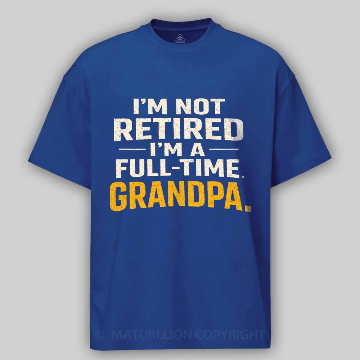 Maturelion I'm Not Retired Full Time Grandpa - Funny Retirement Grandpa Cotton T-shirt