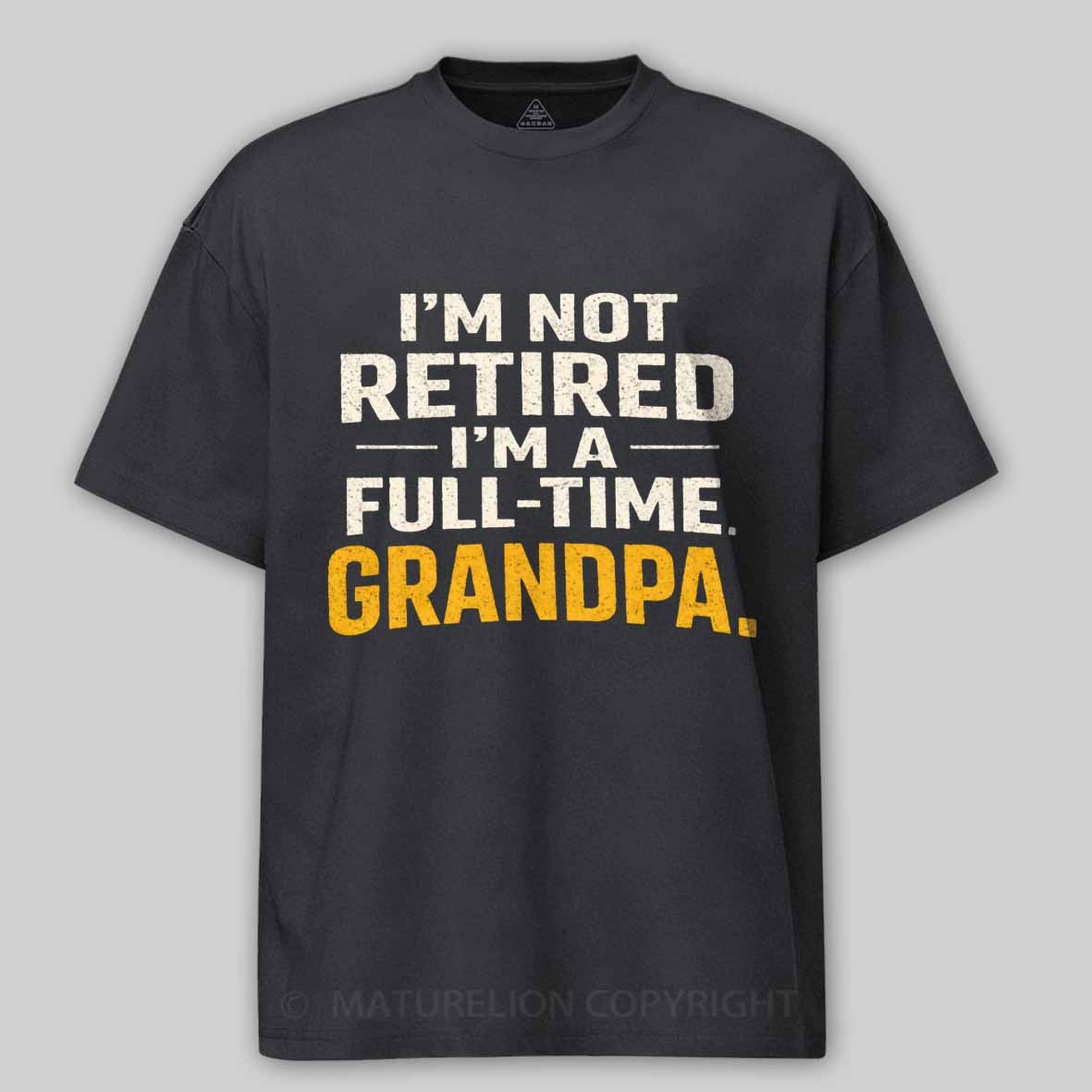 Maturelion I'm Not Retired Full Time Grandpa - Funny Retirement Grandpa Cotton T-shirt