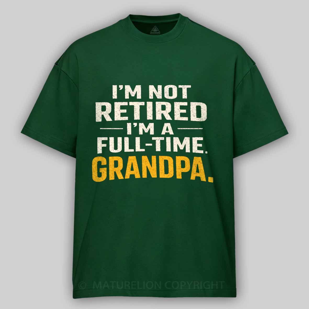 Maturelion I'm Not Retired Full Time Grandpa - Funny Retirement Grandpa Cotton T-shirt