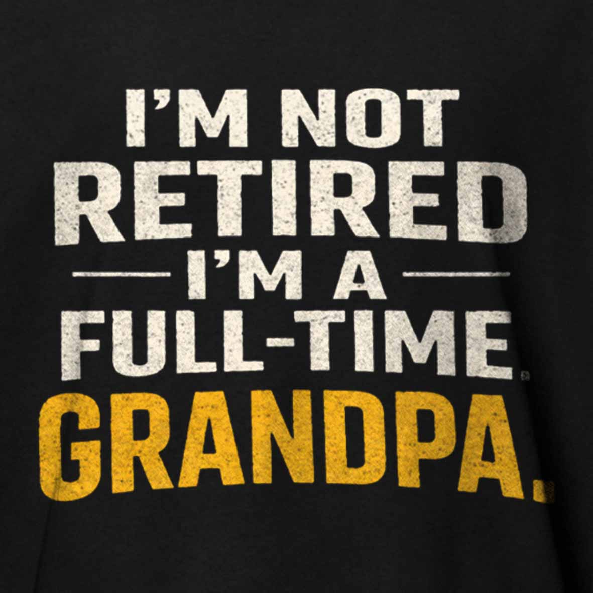 Maturelion I'm Not Retired Full Time Grandpa - Funny Retirement Grandpa Cotton T-shirt