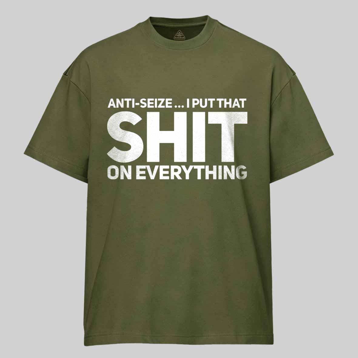 Maturelion Anti-Seize … I Put That Shit On Everything Cotton T-shirt