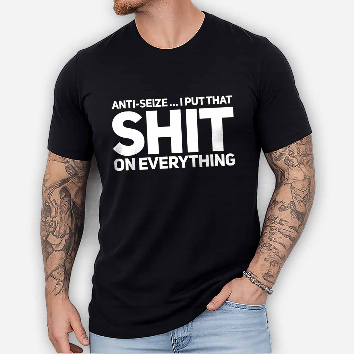 Maturelion Anti-Seize … I Put That Shit On Everything Cotton T-shirt