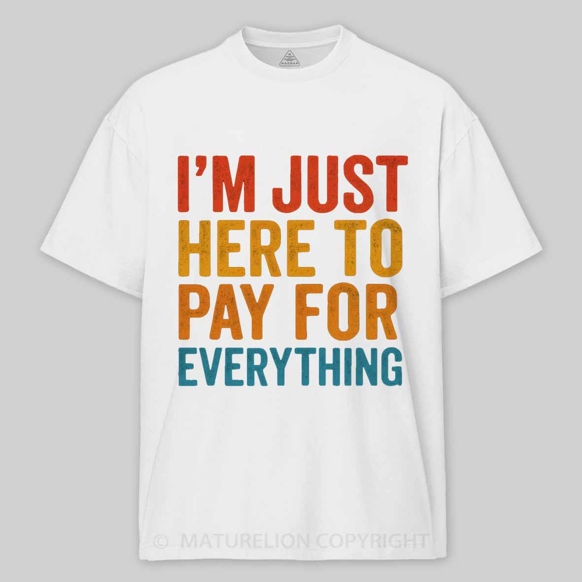 Maturelion I'm Just Here To Pay For Everything Cotton T-shirt