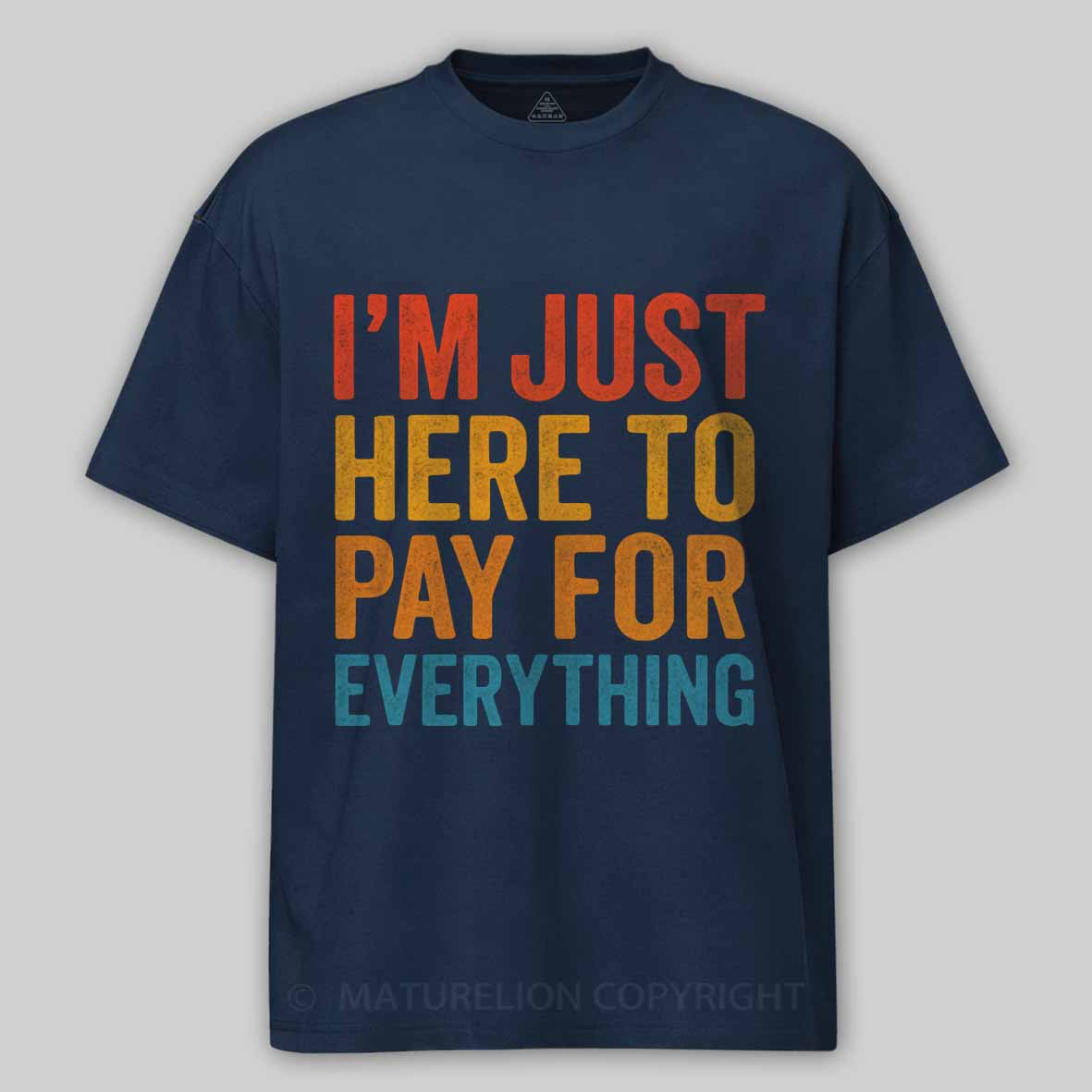 Maturelion I'm Just Here To Pay For Everything Cotton T-shirt