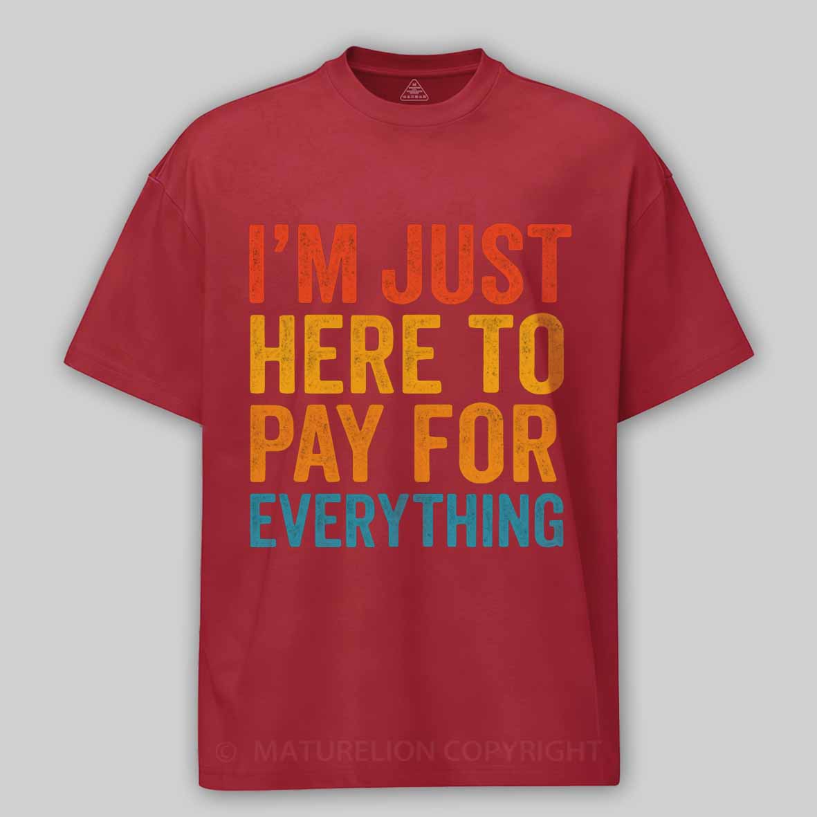 Maturelion I'm Just Here To Pay For Everything Cotton T-shirt