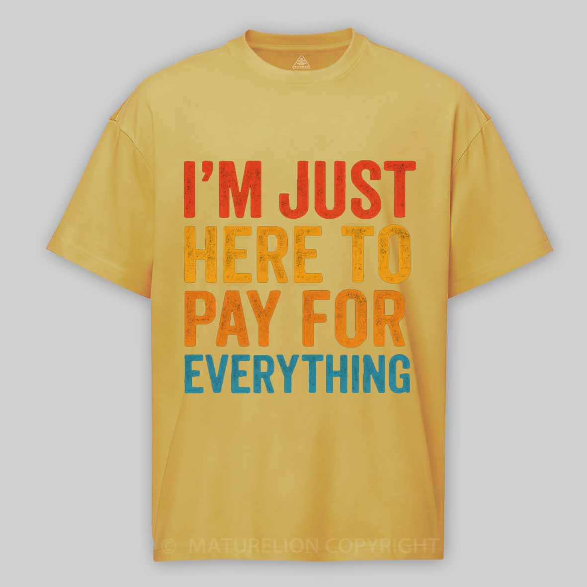 Maturelion I'm Just Here To Pay For Everything Cotton T-shirt