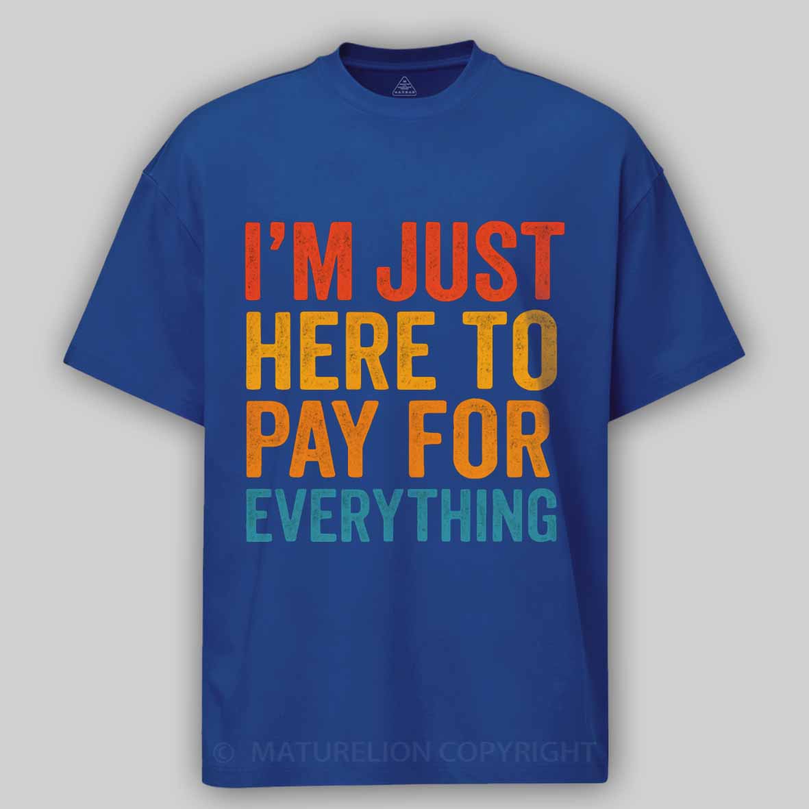 Maturelion I'm Just Here To Pay For Everything Cotton T-shirt