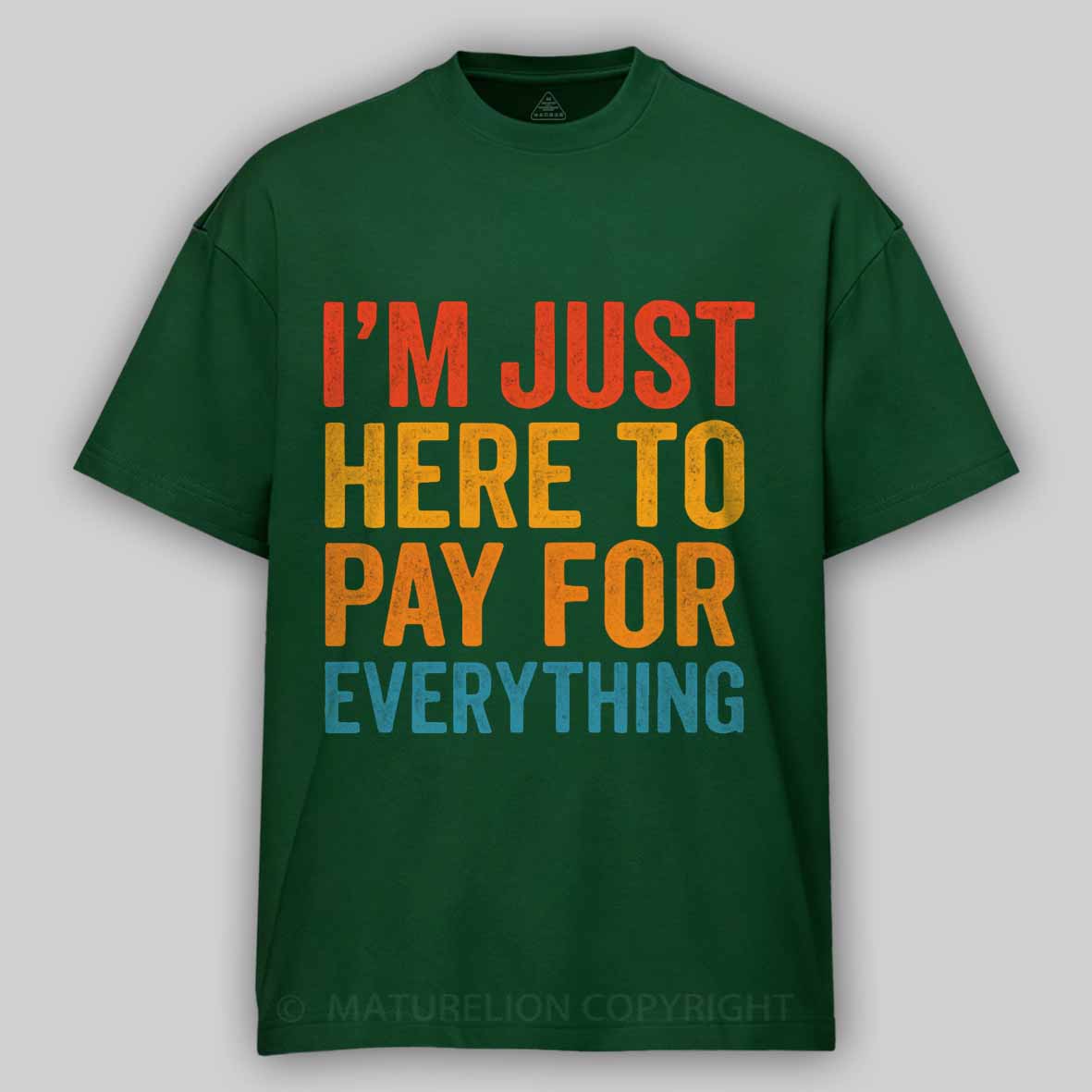 Maturelion I'm Just Here To Pay For Everything Cotton T-shirt