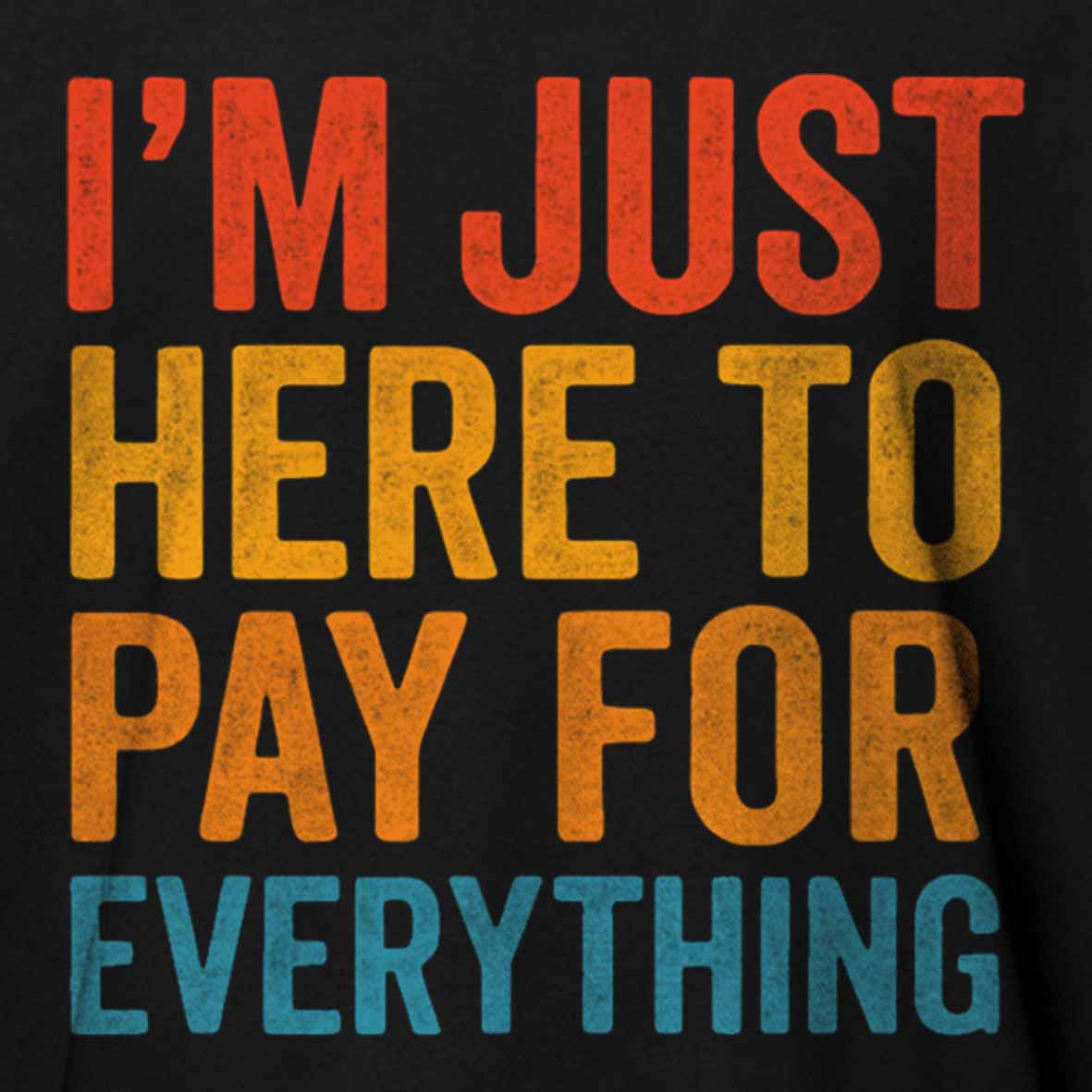 Maturelion I'm Just Here To Pay For Everything Cotton T-shirt