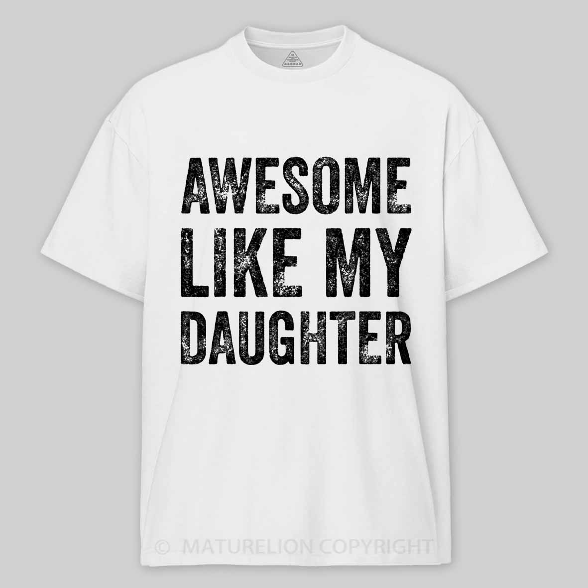 Maturelion Awesome Like My Daughter Fathers Day Dad Cotton T-shirt