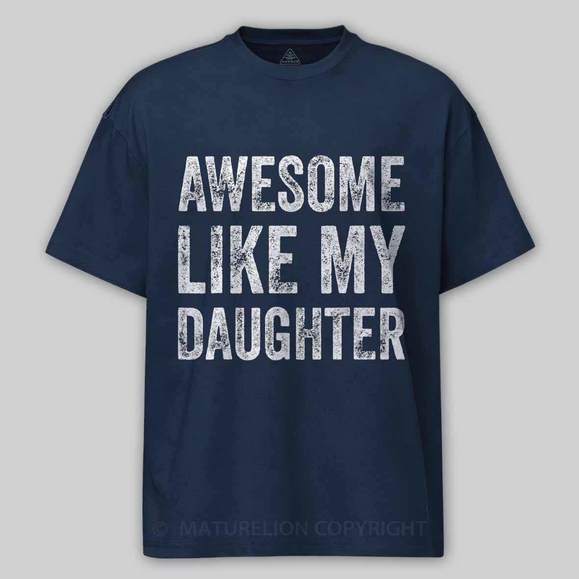 Maturelion Awesome Like My Daughter Fathers Day Dad Cotton T-shirt