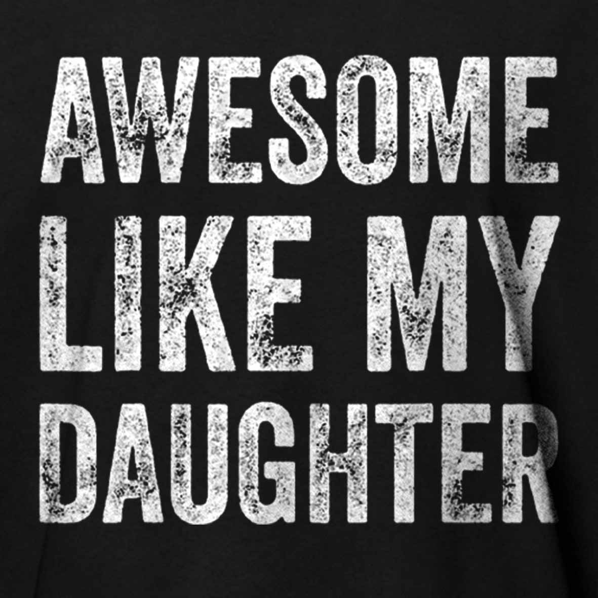 Maturelion Awesome Like My Daughter Fathers Day Dad Cotton T-shirt