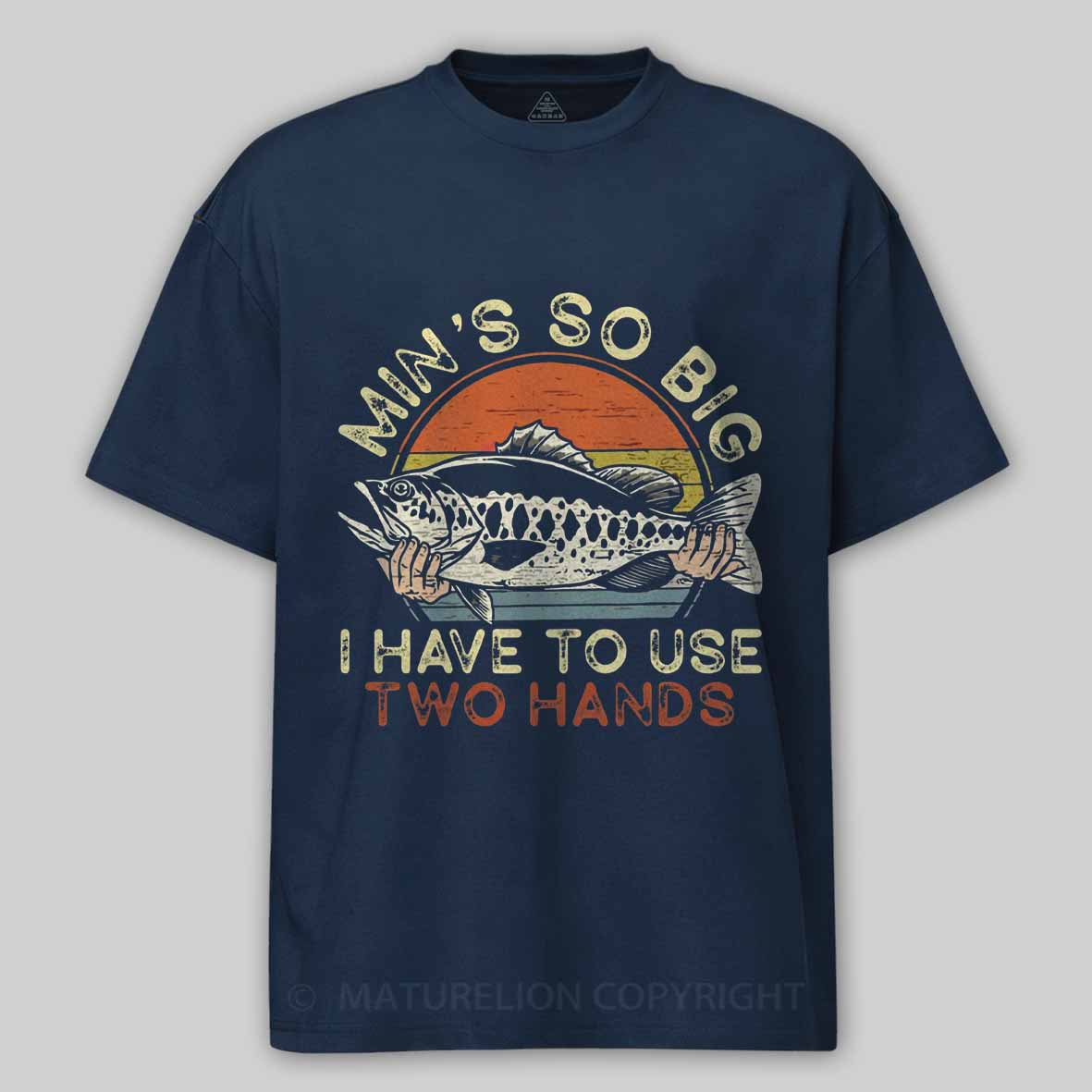 Maturelion Funny Fishing Min's So Big I Have To Use Two Hands Cotton T-shirt