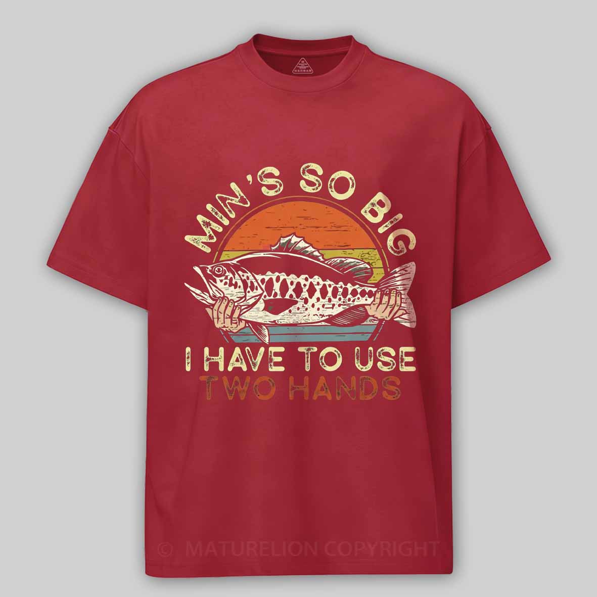 Maturelion Funny Fishing Min's So Big I Have To Use Two Hands Cotton T-shirt